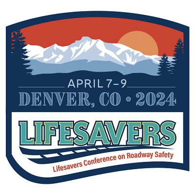 Lifesavers Conference on Roadway Safety, April 7-9, 2024